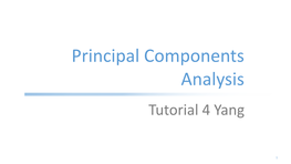 Principal Components Analysis Tutorial 4 Yang