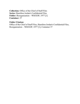 Collection: Office of the Chief of Staff Files Series: Hamilton Jordan's Confidential Files Folder: Reorganization – WH/EOP, 1