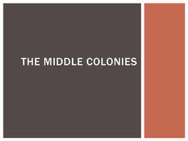 THE MIDDLE COLONIES New York Settling the Middle [Or “Restoration”] Colonies Old Netherlanders at New Netherlands