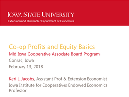 Co-Op Profits and Equity Basics Mid Iowa Cooperative Associate Board Program Conrad, Iowa February 13, 2018