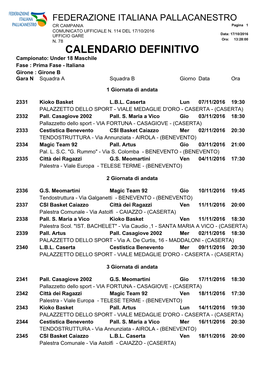 CALENDARIO DEFINITIVO Campionato: Under 18 Maschile Fase : Prima Fase - Italiana Girone : Girone B Gara N Squadra a Squadra B Giorno Data Ora