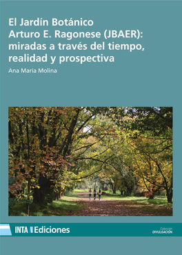 El Jardín Botánico Arturo E. Ragonese (JBAER): Miradas a Través Del Tiempo, Realidad Y Prospectiva