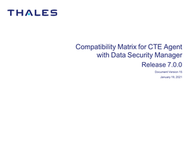 Compatibility Matrix for CTE Agent with Data Security Manager Release 7.0.0 Document Version 15 January 19, 2021 Contents