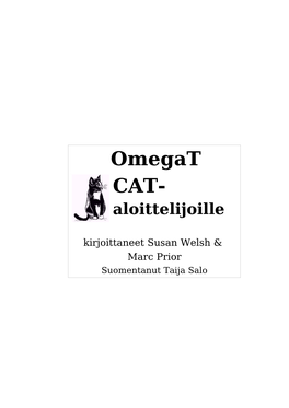 Omegat CAT- Aloittelijoille Kirjoittaneet Susan Welsh & Marc Prior Suomentanut Taija Salo 1