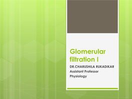 Glomerular Filtration I DR.CHARUSHILA RUKADIKAR Assistant Professor Physiology GFR 1