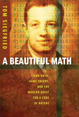 A Beautiful Math : John Nash, Game Theory, and the Modern Quest for a Code of Nature / Tom Siegfried