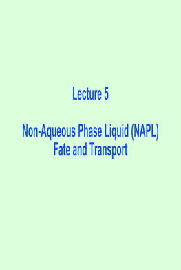 Lecture 5 Non-Aqueous Phase Liquid (NAPL) Fate and Transport