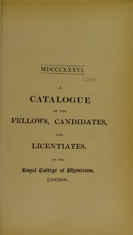A Catalogue of the Fellows, Candidates, Licentiates [And Extra
