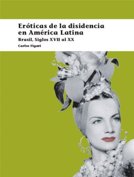 Eróticas De La Disidencia En América Latina Figari, Carlos Eróticas De La Disidencia En América Latina: Brasil, Siglos XVII Al XX