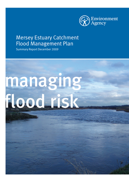 Mersey Estuary Catchment Flood Management Plan Summary Report December 2009 Managing Flood Risk We Are the Environment Agency