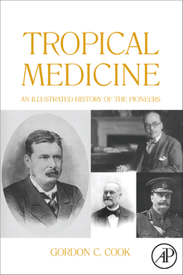 TROPICAL MEDICINE: an ILLUSTRATED HISTORY of the PIONEERS This Page Intentionally Left Blank TROPICAL MEDICINE: an ILLUSTRATED HISTORY of the PIONEERS