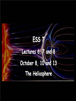 Lectures 6, 7 and 8 October 8, 10 and 13 the Heliosphere