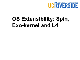 OS Extensibility: Spin, Exo-Kernel and L4