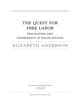 The Quest for Free Labor Elizabeth Anderson 1 the Amherst Lecture in Philosophyp Lecture 9, 2014 and Stopped Attending His Sermons