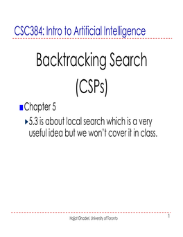Backtracking Search (Csps) ■Chapter 5 5.3 Is About Local Search Which Is a Very Useful Idea but We Won’T Cover It in Class