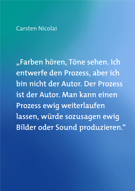 „Farben Hören, Töne Sehen. Ich Entwerfe Den Prozess, Aber Ich Bin Nicht Der Autor. Der Prozess Ist Der Autor. Man Kann Einen