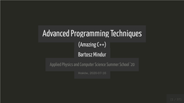 Advanced Programming Techniques (Amazing C++) Bartosz Mindur Applied Physics and Computer Science Summer School '20