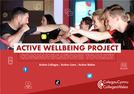 ACTIVE WELLBEING PROJECT COMMUNICATIONS TOOLKIT Active Colleges / Active Lives / Active Wales INTRODUCTION