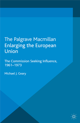 Enlarging the European Union This Page Intentionally Left Blank Enlarging the European Union the Commission Seeking Inﬂuence, 1961–1973