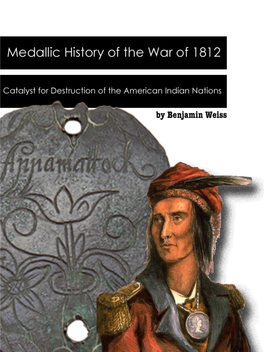 Medallic History of the War of 1812: Catalyst for Destruction of the American Indian Nations by Benjamin Weiss Published By