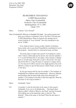 REMEMBER THIS SONG? a 2003 Musical Quiz Manus: Claes Nordenskiöld Producent: Claes Nordenskiöld Sändningsdatum: 19/11, 2003 Längd: 14’51