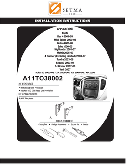 A11TO38002 KIT FEATURES • DDIN Head Unit Provision • Stacked ISO DIN Head Unit Provision KIT COMPONENTS A) DDIN Trim Plates