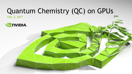 Quantum Chemistry (QC) on Gpus Feb