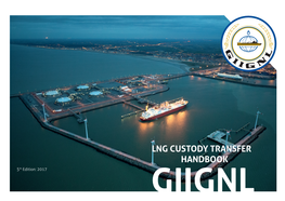 LNG CUSTODY TRANSFER HANDBOOK 5Th Edition: 2017 GIIGNL Document Status and Purpose