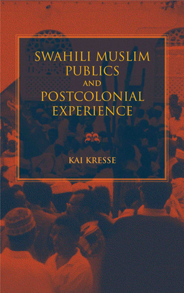 SWAHILI MUSLIM PUBLICS and POSTCOLONIAL EXPERIENCE AFRICAN EXPRESSIVE CULTURES Patrick Mcnaughton, Editor Associate Editors Catherine M