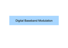 Digital Baseband Modulation Outline • Later Baseband & Bandpass Waveforms Baseband & Bandpass Waveforms, Modulation