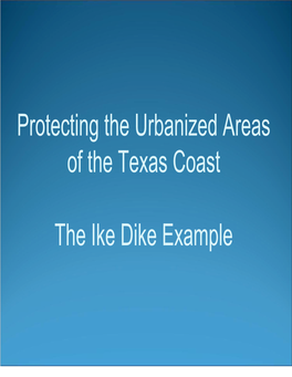 Protecting the Urbanized Areas of the Texas Coast the Ike Dike Example
