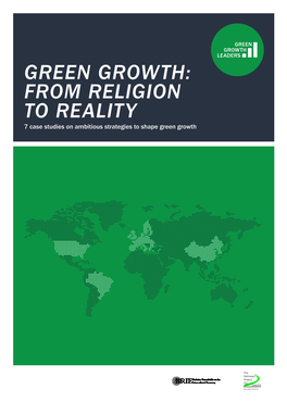 GREEN GROWTH: from RELIGION to REALITY 7 Case Studies on Ambitious Strategies to Shape Green Growth