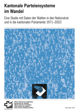 Kantonale Parteiensysteme Im Wandel Eine Studie Mit Daten Der Wahlen in Den Nationalrat Und in Die Kantonalen Parlamente 1971–2003