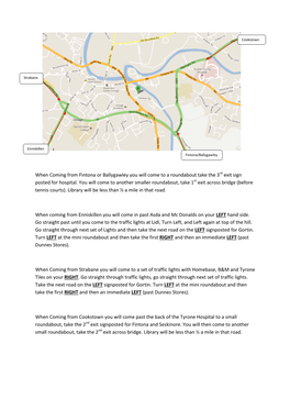 When Coming from Fintona Or Ballygawley You Will Come to a Roundabout Take the 3Rd Exit Sign Posted for Hospital