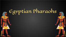 Egyptian Pharaohs Who Were the Pharaohs?