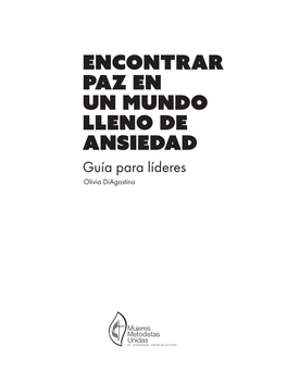 ENCONTRAR PAZ EN UN MUNDO LLENO DE ANSIEDAD Guía Para Líderes Olivia Diagostino Guía Para Líderes De Encontrar Paz En Un Mundo Lleno De Ansiedad Por Olivia Diagostino