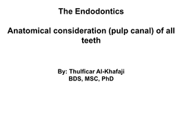 The Endodontics Anatomical Consideration (Pulp Canal) of All Teeth