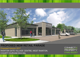 PROPOSED NEW RETAIL PARADE Proposed Autumn 2017 RAINTON GATE VILLAGE CENTRE, WEST RAINTON, COUNTY DURHAM DH4 6QL 01642 602001