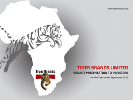 TIGER BRANDS LIMITED RESULTS PRESENTATION to INVESTORS for the Year Ended September 2013 2 Group Grains Consumer Brands Nigeria Exports and International