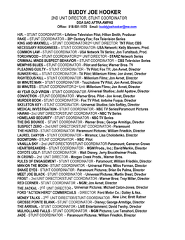 BUDDY JOE HOOKER 2ND UNIT DIRECTOR, STUNT COORDINATOR DGA SAG AFTRA AMPAS Office: 818-501-1970 Email: Buddyjoehooker@Me.Com