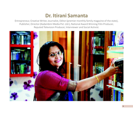 Dr. Itirani Samanta Entrepreneur, Creative Writer, Journalist, Editor (Premier Monthly Family Magazine of the State), Publisher, Director (Kadambini Media Pvt