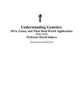 Understanding Genetics: DNA, Genes, and Their Real-World Applications Parts I & II Professor David Sadava