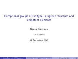 Exceptional Groups of Lie Type: Subgroup Structure and Unipotent Elements