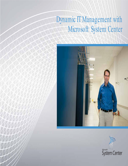 Dynamic IT Management with Microsoft® System Center the GOAL: DYNAMIC IT MANAGEMENT