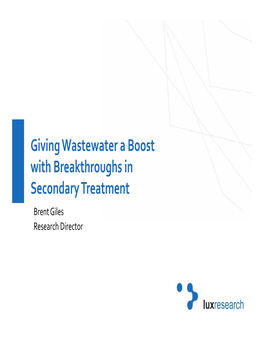 Giving Wastewater a Boost with Breakthroughs in Secondary Treatment Brent Giles Research Director About Lux Research Coverage Areas