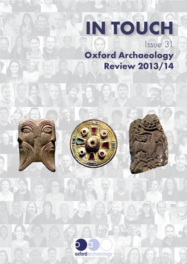 IN TOUCH Issue 31 Oxford Archaeology Review 2013/14 Gill Hey Visiting OA’S Excavations on the Bexhill to Hastings Link Road MESSAGE from GILL