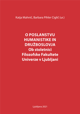 O POSLANSTVU HUMANISTIKE in DRUŽBOSLOVJA Ob Stoletnici Filozofske Fakultete Univerze V Ljubljani