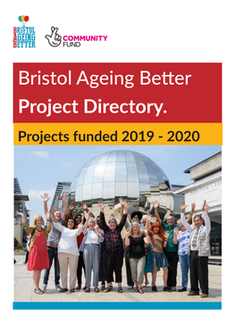 Bristol Ageing Better Project Directory. Projects Funded 2019 - 2020 2