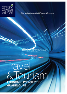 Economic Impact 2015 Guadeloupe for More Information, Please Contact: Rochelle Turner Head of Research Rochelle.Turner@Wttc.Org