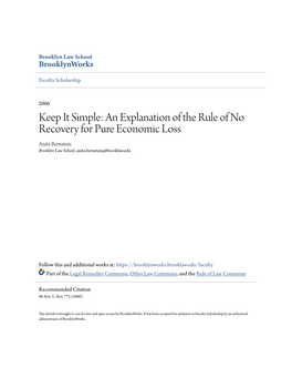 Keep It Simple: an Explanation of the Rule of No Recovery for Pure Economic Loss Anita Bernstein Brooklyn Law School, Anita.Bernstein@Brooklaw.Edu